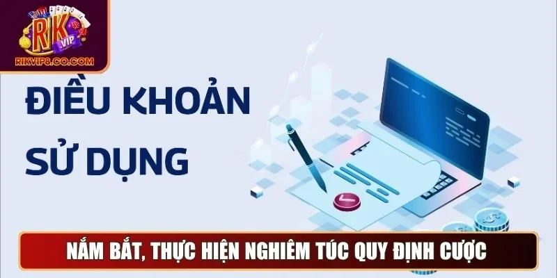 Điều Khoản Sử Dụng 3 Nắm bắt, thực hiện nghiêm túc quy định cược