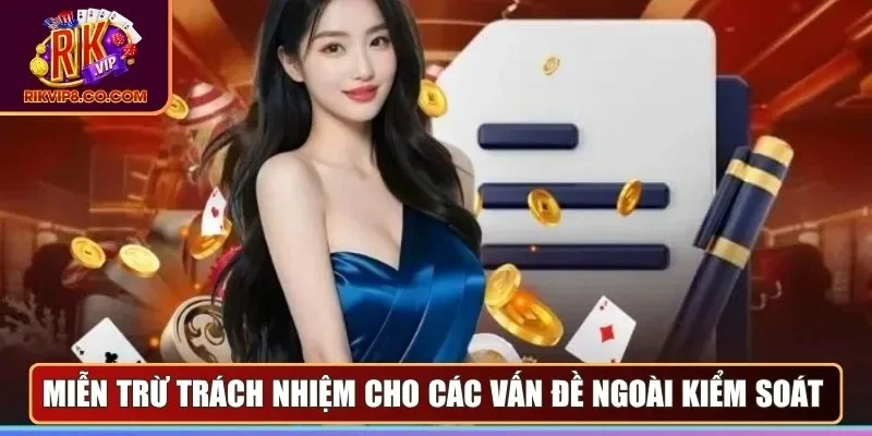Miễn Trừ Trách Nhiệm 1 Miễn trừ trách nhiệm cho các vấn đề ngoài kiểm soát
